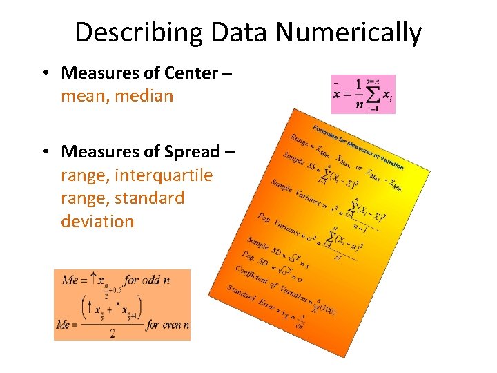 Describing Data Numerically • Measures of Center – mean, median • Measures of Spread