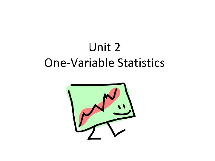 Unit 2 One-Variable Statistics 