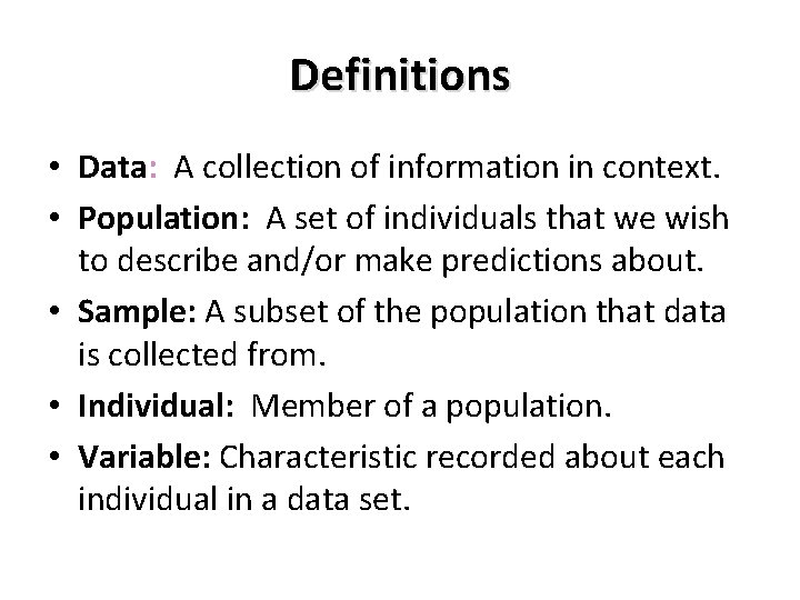 Definitions • Data: A collection of information in context. • Population: A set of