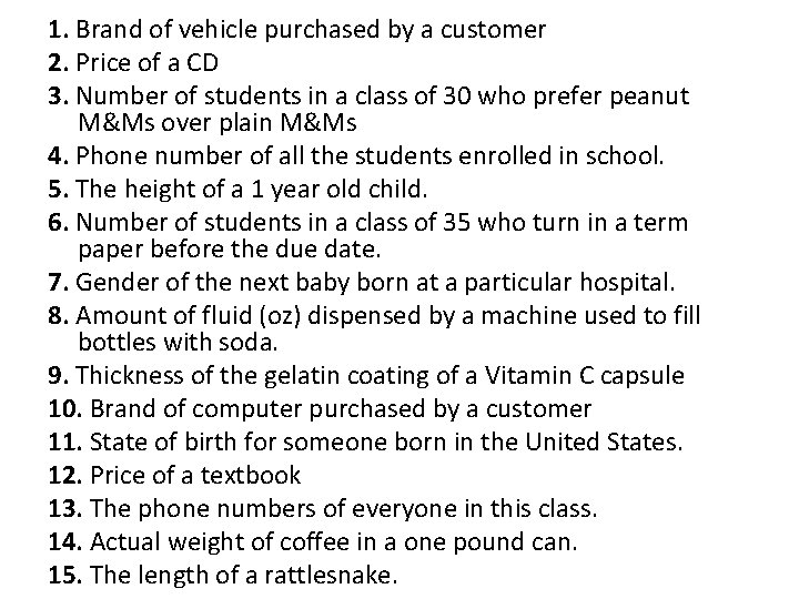 1. Brand of vehicle purchased by a customer 2. Price of a CD 3.