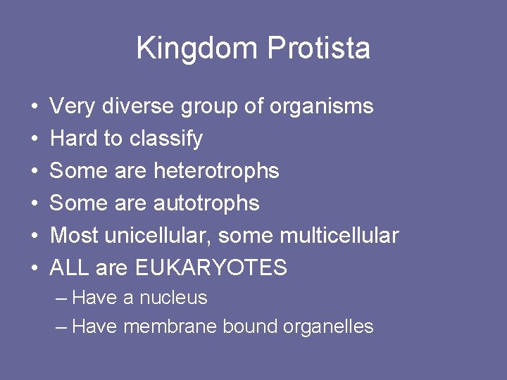 Kingdom Protista • • • Very diverse group of organisms Hard to classify Some