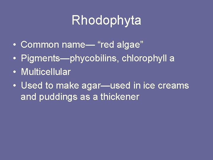 Rhodophyta • • Common name— “red algae” Pigments—phycobilins, chlorophyll a Multicellular Used to make