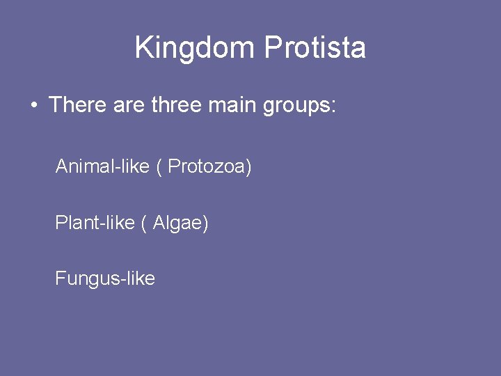 Kingdom Protista • There are three main groups: Animal-like ( Protozoa) Plant-like ( Algae)