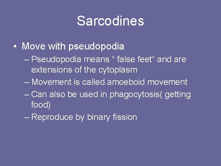 Sarcodines • Move with pseudopodia – Pseudopodia means “ false feet” and are extensions