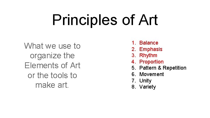 Principles of Art What we use to organize the Elements of Art or the