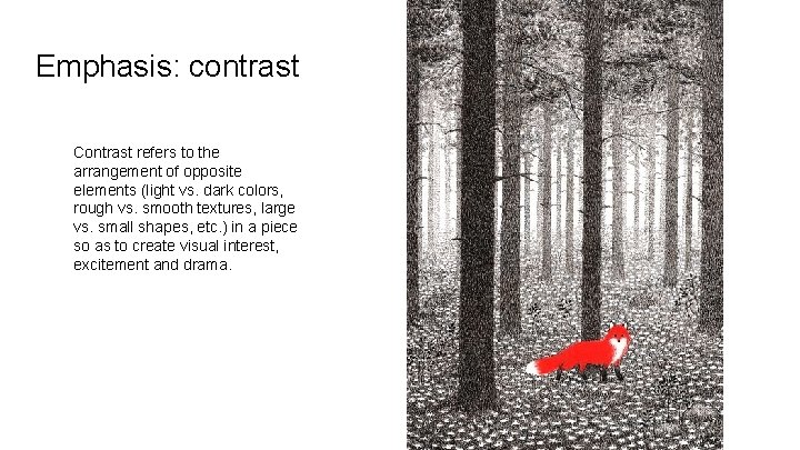 Emphasis: contrast Contrast refers to the arrangement of opposite elements (light vs. dark colors,