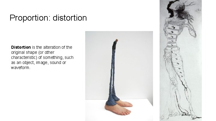 Proportion: distortion Distortion is the alteration of the original shape (or other characteristic) of