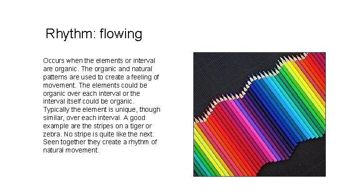 Rhythm: flowing Occurs when the elements or interval are organic. The organic and natural