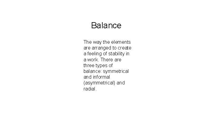 Balance The way the elements are arranged to create a feeling of stability in