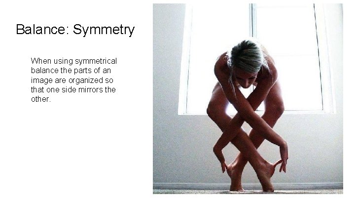 Balance: Symmetry When using symmetrical balance the parts of an image are organized so