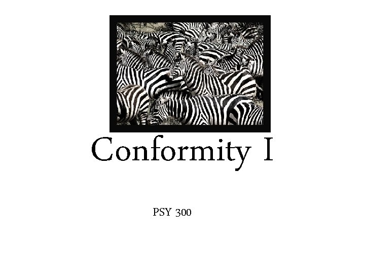 Conformity I PSY 300 