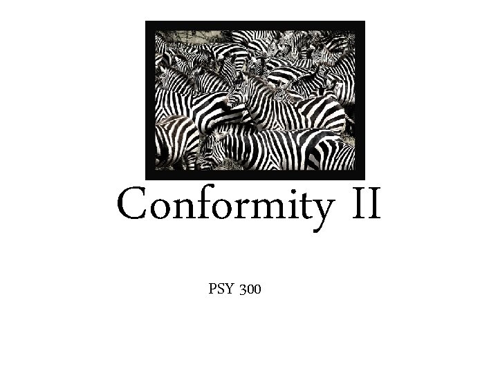 Conformity II PSY 300 
