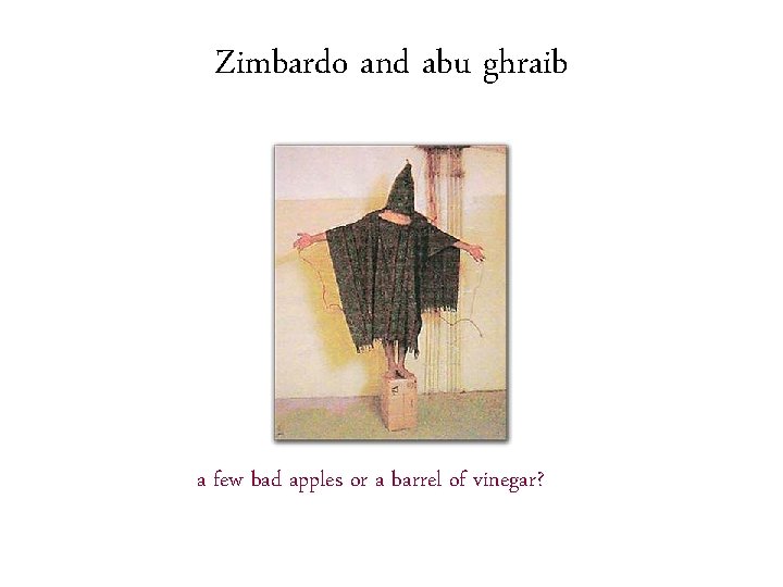 Zimbardo and abu ghraib a few bad apples or a barrel of vinegar? 