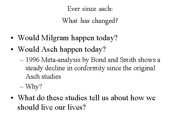 Ever since asch: What has changed? • Would Milgram happen today? • Would Asch