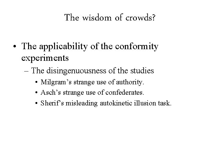 The wisdom of crowds? • The applicability of the conformity experiments – The disingenuousness
