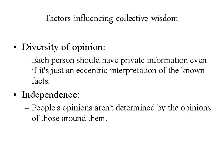 Factors influencing collective wisdom • Diversity of opinion: – Each person should have private