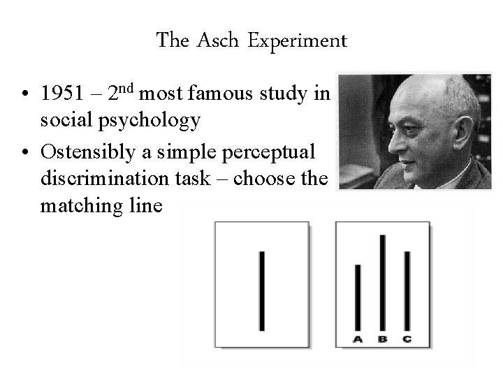 The Asch Experiment • 1951 – 2 nd most famous study in social psychology