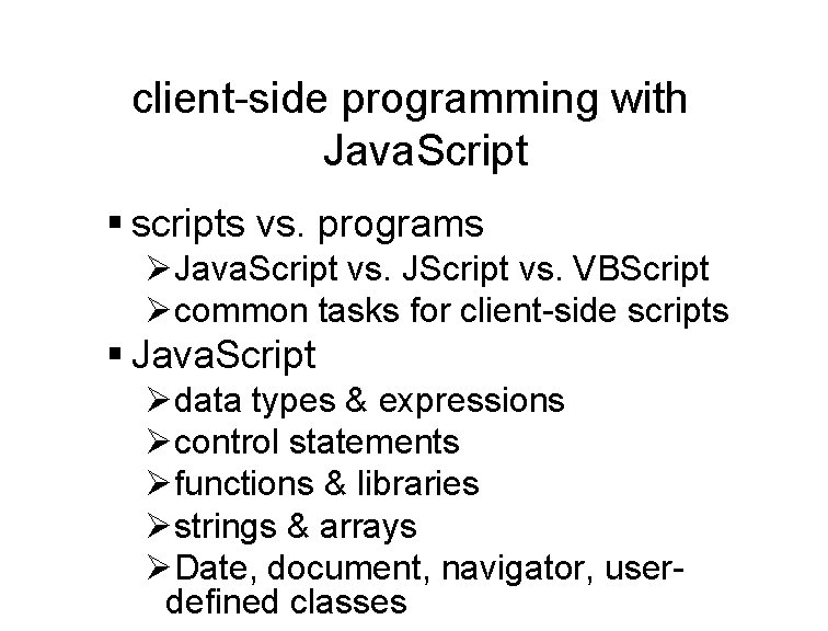 client-side programming with Java. Script § scripts vs. programs ØJava. Script vs. JScript vs.