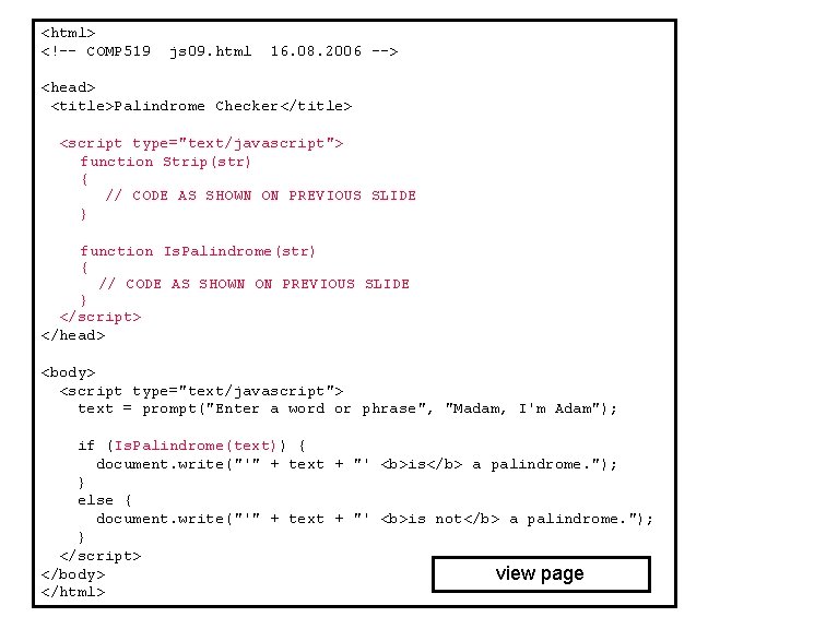 <html> <!–- COMP 519 js 09. html 16. 08. 2006 --> <head> <title>Palindrome Checker</title>