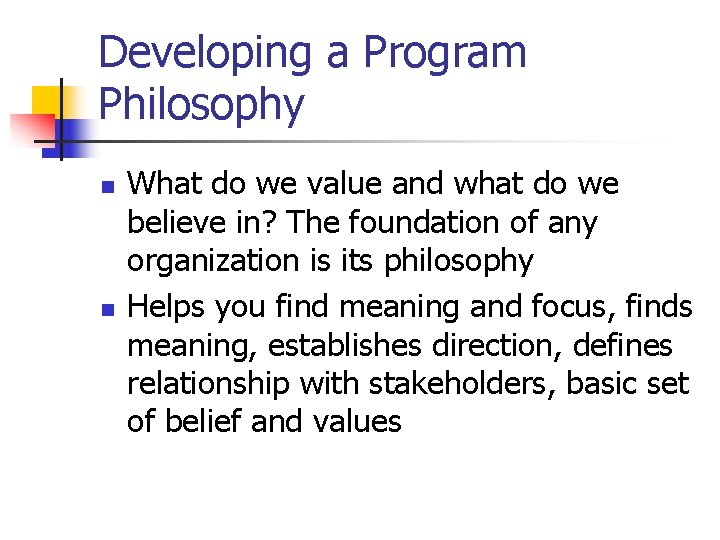 Developing a Program Philosophy n n What do we value and what do we