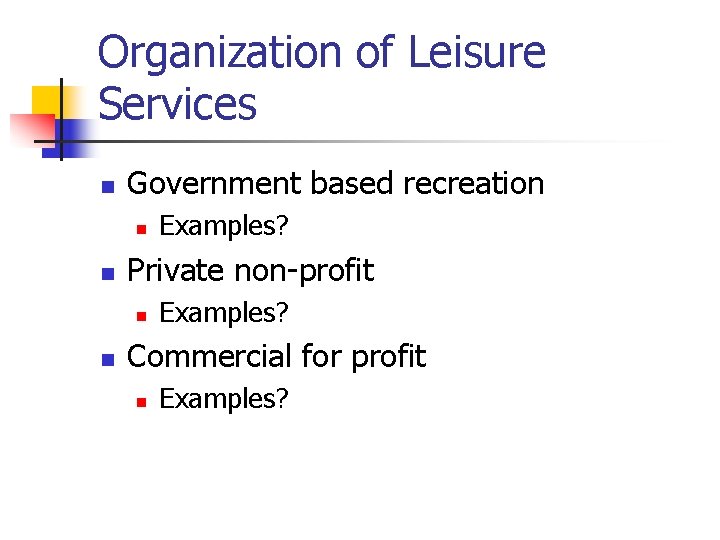 Organization of Leisure Services n Government based recreation n n Private non-profit n n