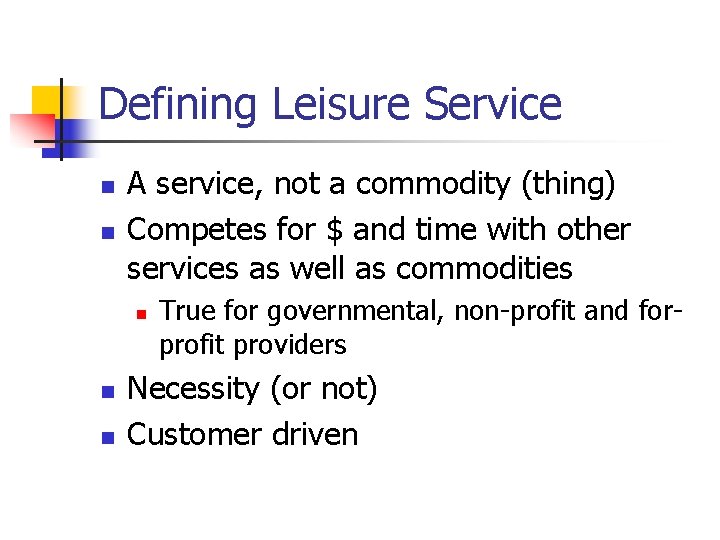 Defining Leisure Service n n A service, not a commodity (thing) Competes for $