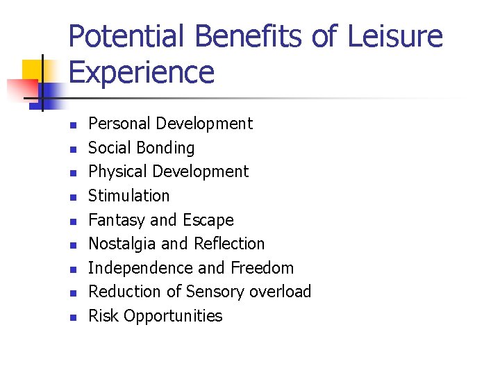Potential Benefits of Leisure Experience n n n n n Personal Development Social Bonding