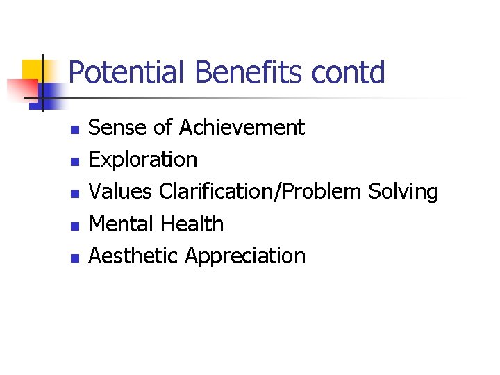 Potential Benefits contd n n n Sense of Achievement Exploration Values Clarification/Problem Solving Mental