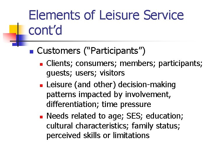 Elements of Leisure Service cont’d n Customers (“Participants”) n n n Clients; consumers; members;