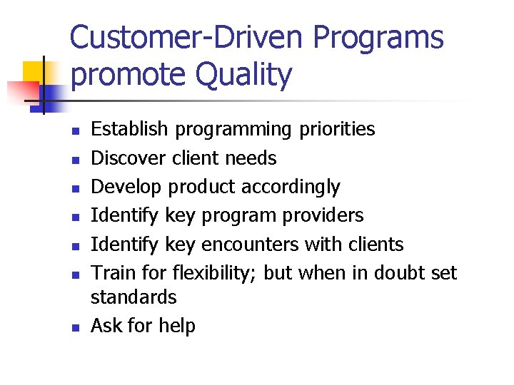 Customer-Driven Programs promote Quality n n n n Establish programming priorities Discover client needs