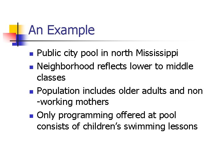 An Example n n Public city pool in north Mississippi Neighborhood reflects lower to