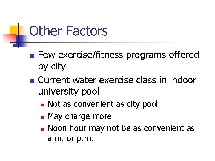 Other Factors n n Few exercise/fitness programs offered by city Current water exercise class