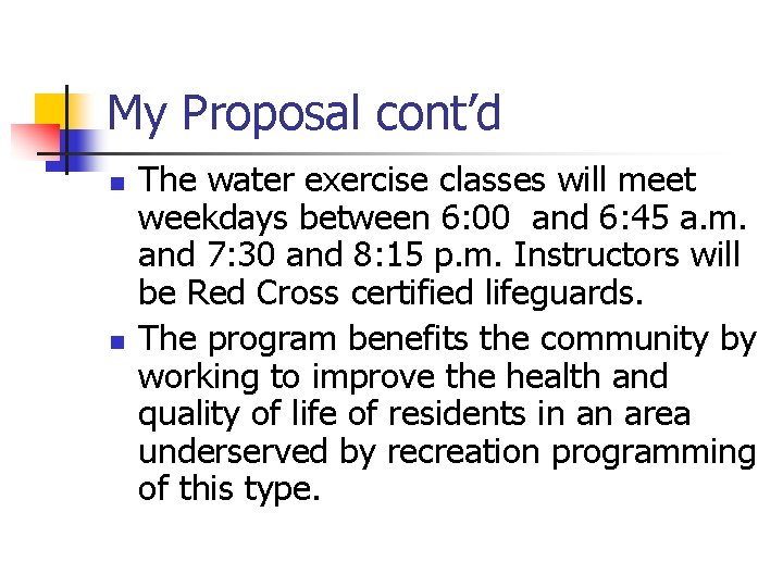 My Proposal cont’d n n The water exercise classes will meet weekdays between 6: