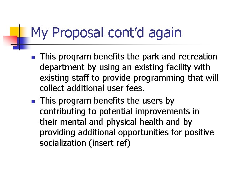 My Proposal cont’d again n n This program benefits the park and recreation department