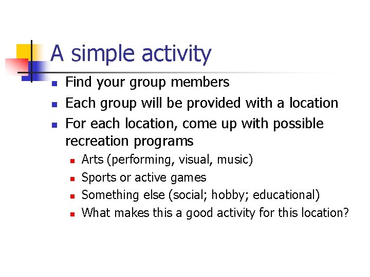 A simple activity n n n Find your group members Each group will be