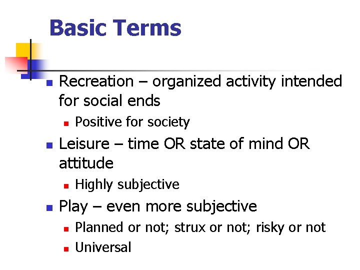 Basic Terms n Recreation – organized activity intended for social ends n n Leisure