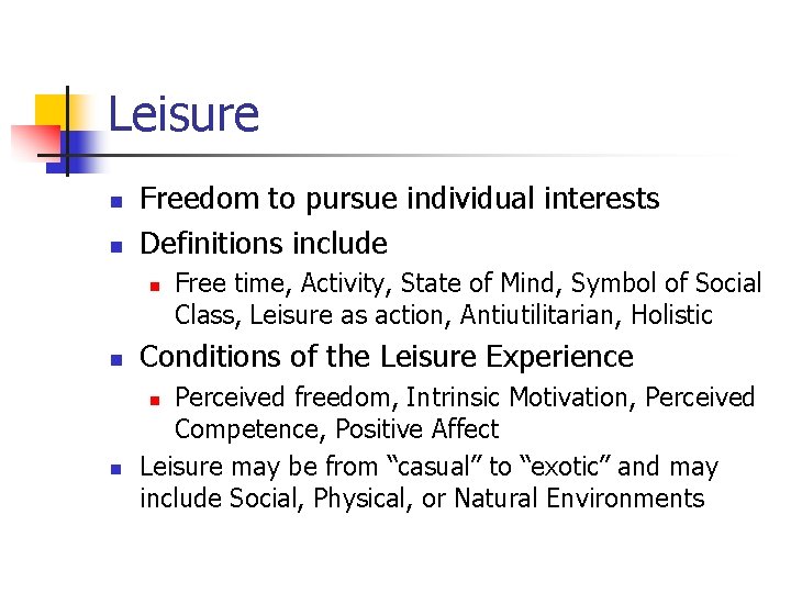 Leisure n n Freedom to pursue individual interests Definitions include n n Conditions of