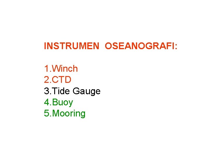 INSTRUMEN OSEANOGRAFI: 1. Winch 2. CTD 3. Tide Gauge 4. Buoy 5. Mooring 