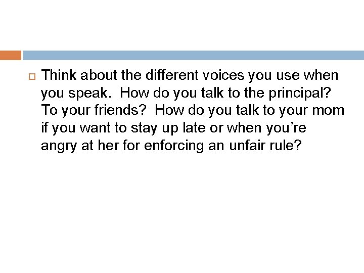  Think about the different voices you use when you speak. How do you