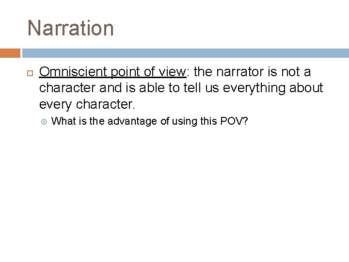 Narration Omniscient point of view: the narrator is not a character and is able