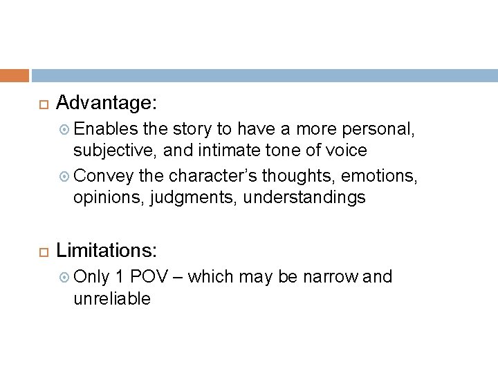  Advantage: Enables the story to have a more personal, subjective, and intimate tone