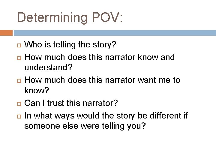 Determining POV: Who is telling the story? How much does this narrator know and