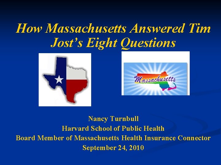 How Massachusetts Answered Tim Jost’s Eight Questions Nancy Turnbull Harvard School of Public Health