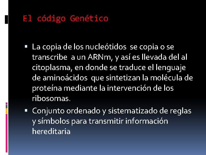 El código Genético La copia de los nucleótidos se copia o se transcribe a