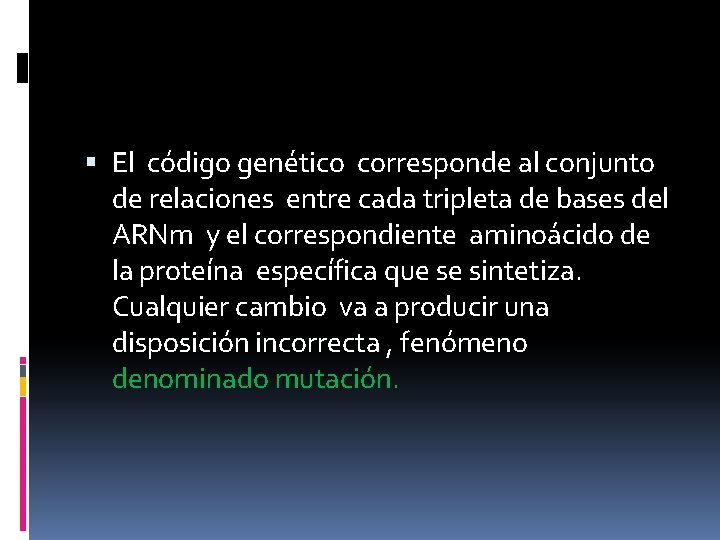  El código genético corresponde al conjunto de relaciones entre cada tripleta de bases