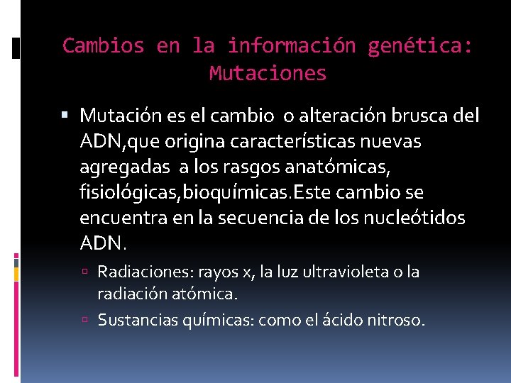 Cambios en la información genética: Mutaciones Mutación es el cambio o alteración brusca del