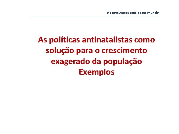 As estruturas etárias no mundo As políticas antinatalistas como solução para o crescimento exagerado As estruturas etárias no mundo As políticas antinatalistas como solução para o crescimento exagerado