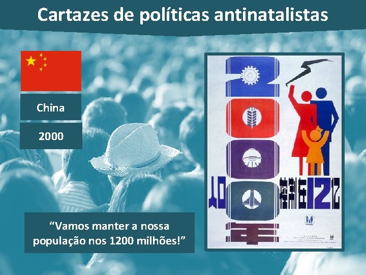 Cartazes de políticas antinatalistas China 2000 “Vamos manter a nossa população nos 1200 milhões!” Cartazes de políticas antinatalistas China 2000 “Vamos manter a nossa população nos 1200 milhões!”