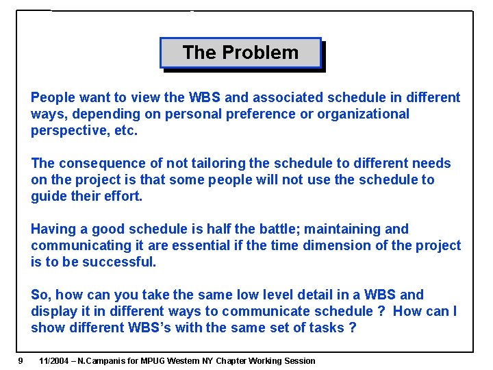 The Problem People want to view the WBS and associated schedule in different ways, The Problem People want to view the WBS and associated schedule in different ways,
