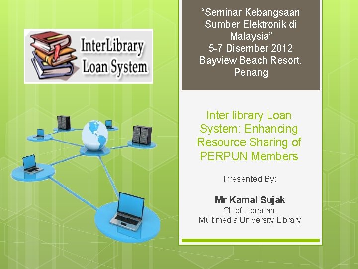 “Seminar Kebangsaan Sumber Elektronik di Malaysia” 5 -7 Disember 2012 Bayview Beach Resort, Penang